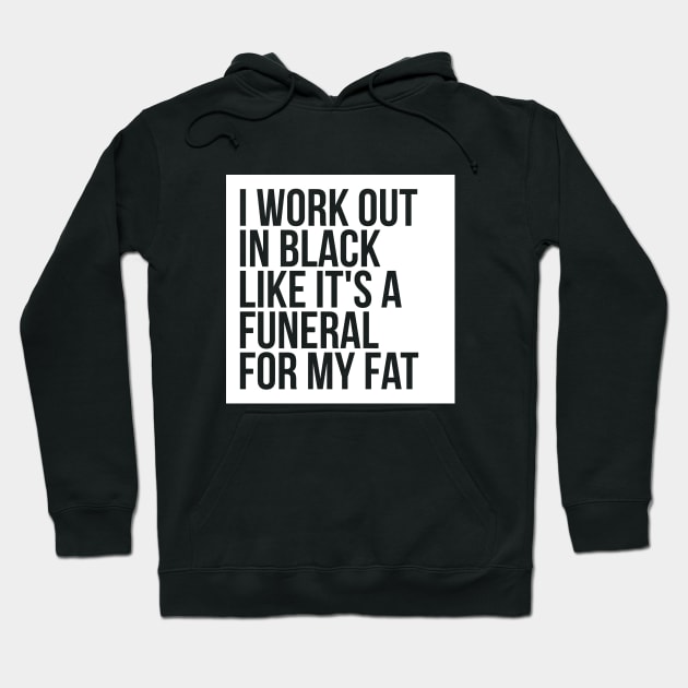 Gym Humor I Workout In Black Funeral For Fat Hoodie by RedYolk